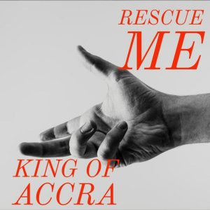 Rescue Me by King Of Accra