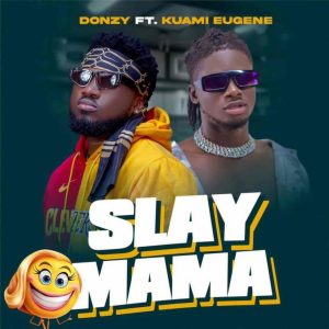 Slay Mama by Donzy feat. Kuami Eugene