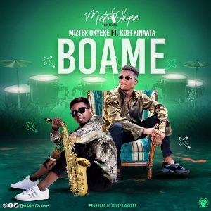 Boame by Mizter Okyere feat. Kofi Kinaata