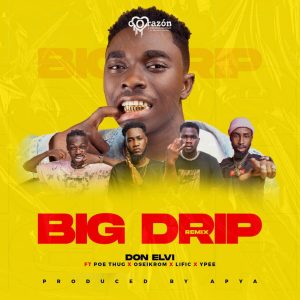 Big Drip Remix by Don Elvi feat. Poe Thug, Oseikrom, Lific & Ypee