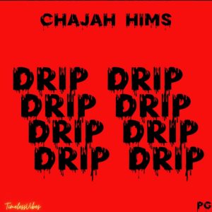 Drip Drip by ChaJah Hims