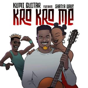 Kro Kro Me by Kumi Guitar feat. Shatta Wale