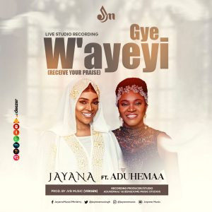 Gye W'Ayeyi by Jayana feat. Aduhemaa