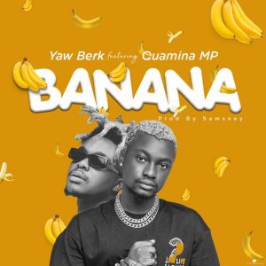 Banana by Yaw Berk feat. Quamina MP