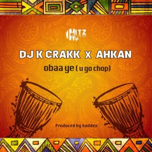 Obaa Ye (U Go Chop) by DJ K Crakk feat. Ahkan