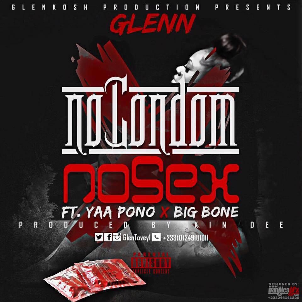 No Condom No Sex! Glenn says it as it is on Yaa Pono & Big Bone assisted  single | Ghana Music