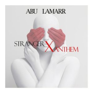 Strangerx Anthem by Abu Lamarr