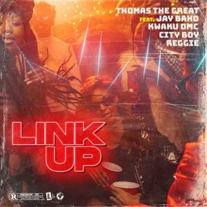 Link Up by Thomas The Great feat. Jay Bahd, Kwaku DMC, City Boy & Reggie