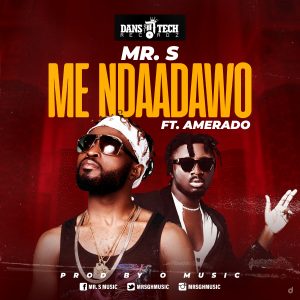Me Ndaadawo by Mr. S feat. Amerado