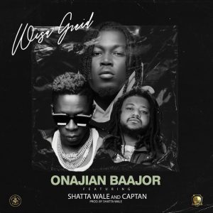 Onajian Baajor by Wisa Greid feat. Shatta Wale & Captan