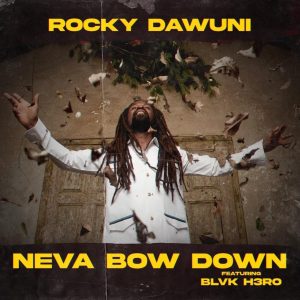 Neva Bow Down by Black Sherif feat. Blvk H3ro