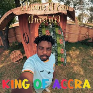 A Minute Of Pain (FreeStyle) by King Of Accra