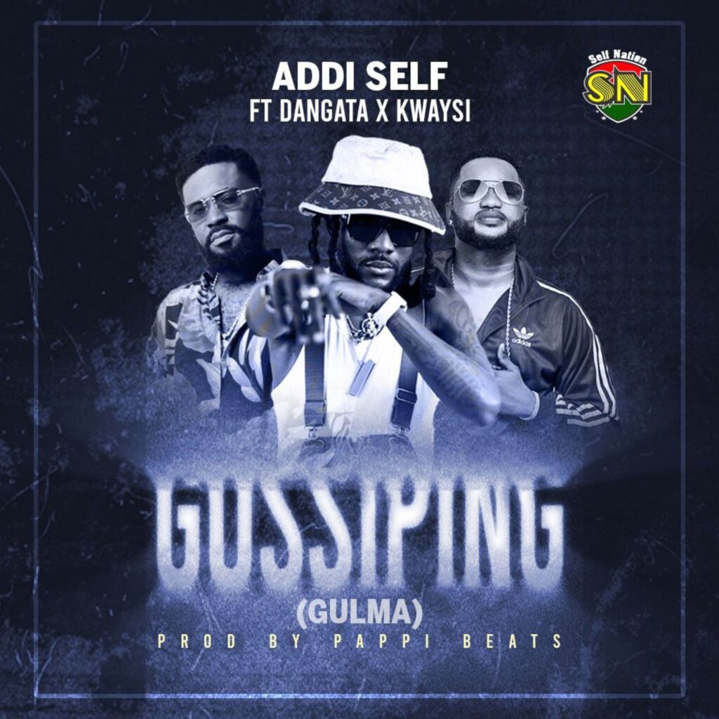 Single: Gossiping (GULMA) by Addi Self feat. Dangata & Kwaysi