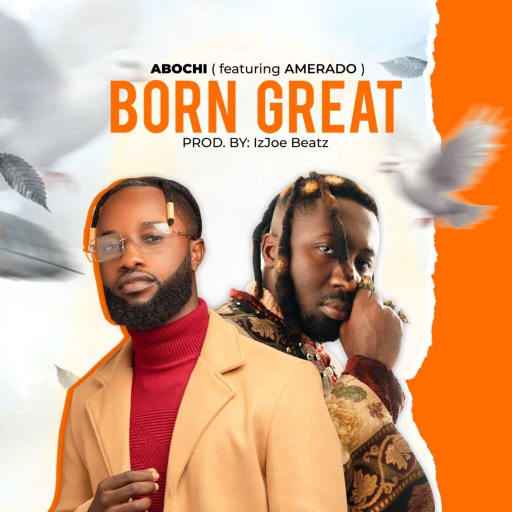 Born Great by Abochi feat. Amerado