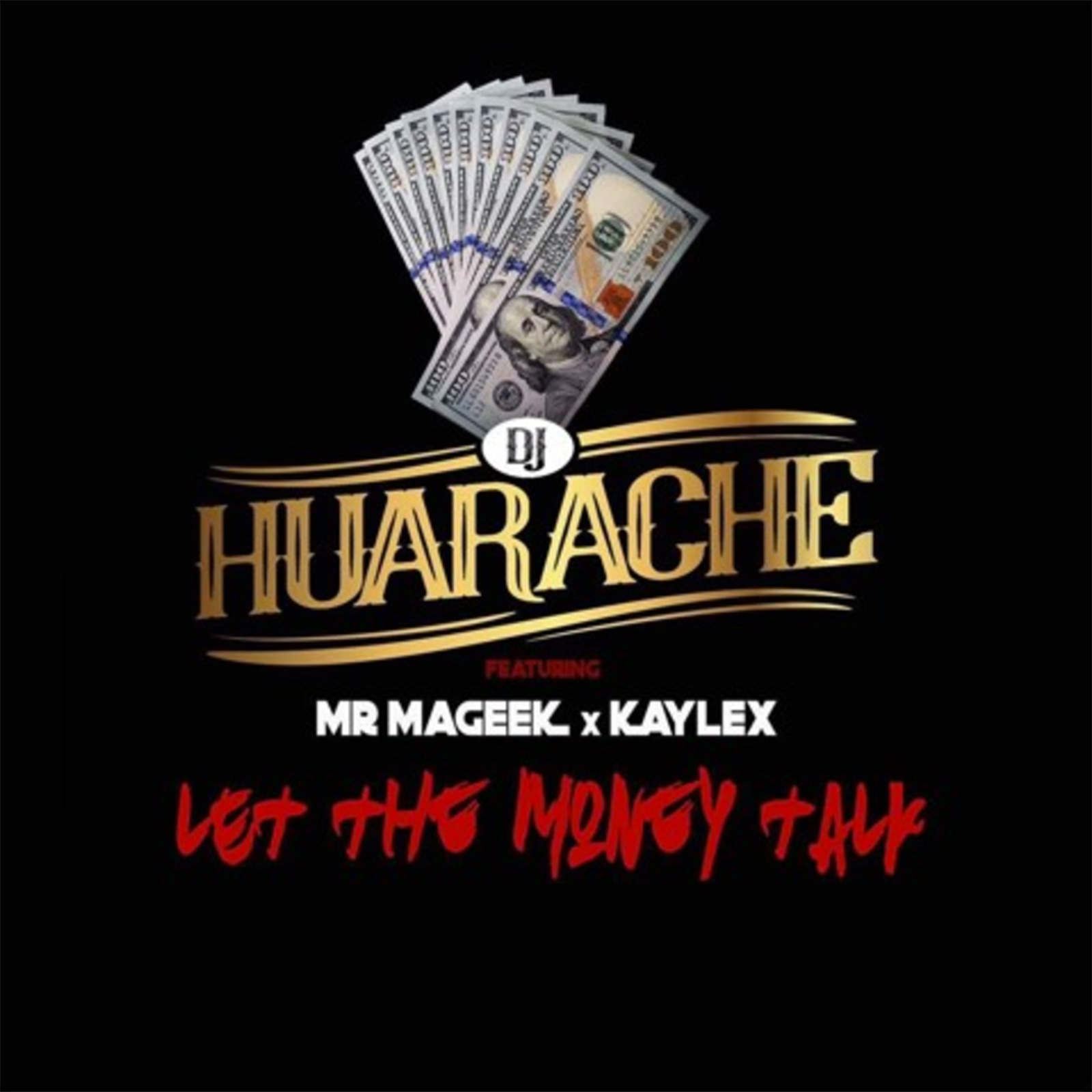 Let The Money Talk (Sshhh) by DJ Huarache feat. Mr Mageek & Kaylex