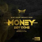 Money Dey Come by Nii M feat. Ohene Amoako & 4kup