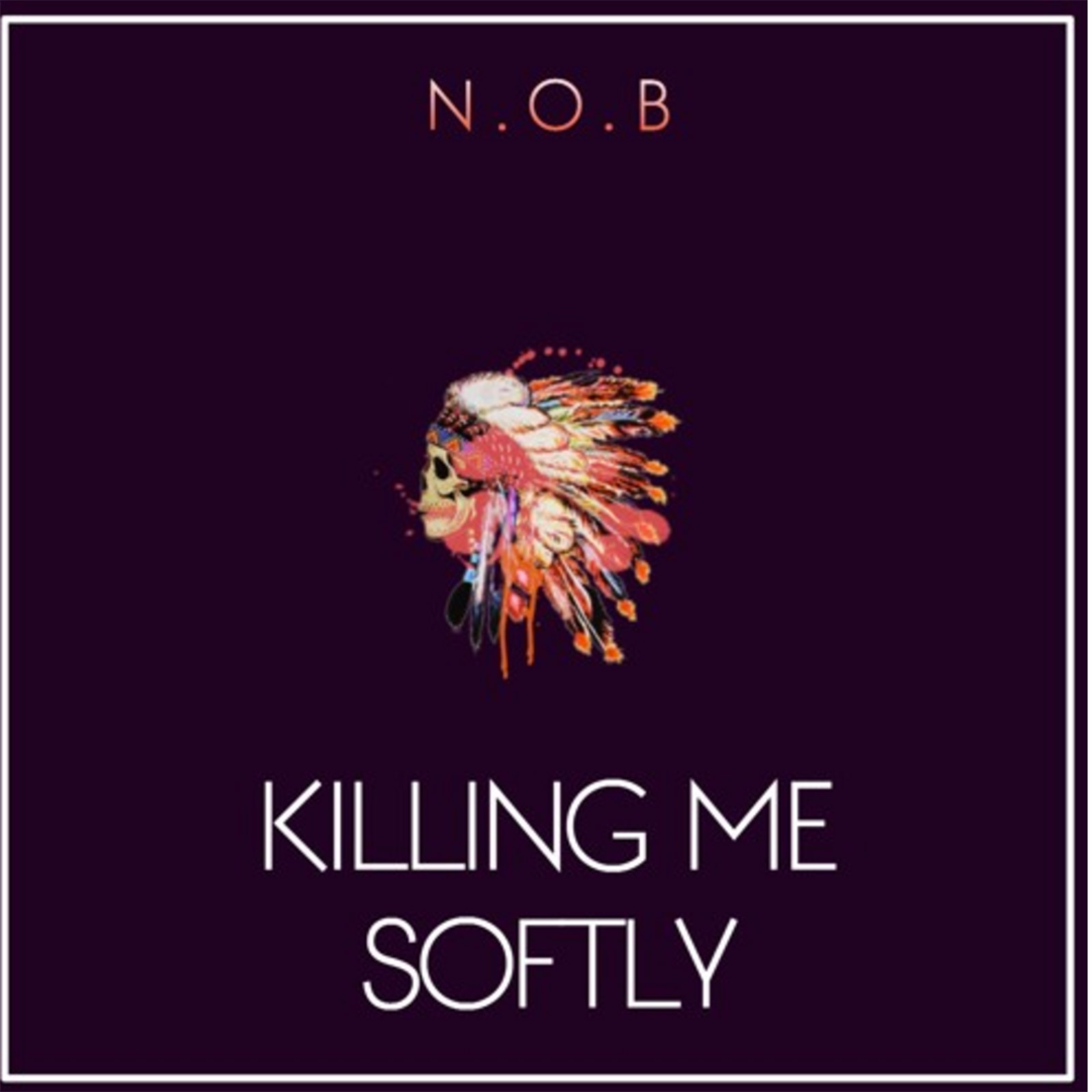 Killing Me Softly by N.O.B