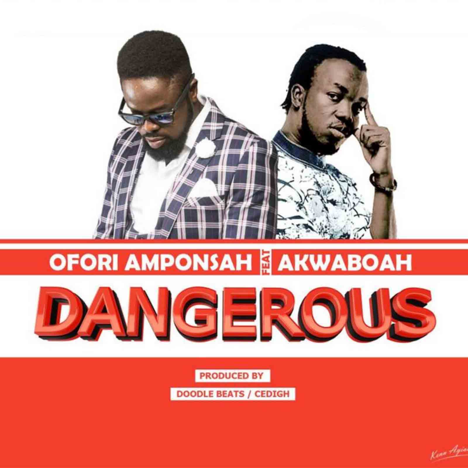 Dangerous by Ofori Amponsah feat. Akwaboah