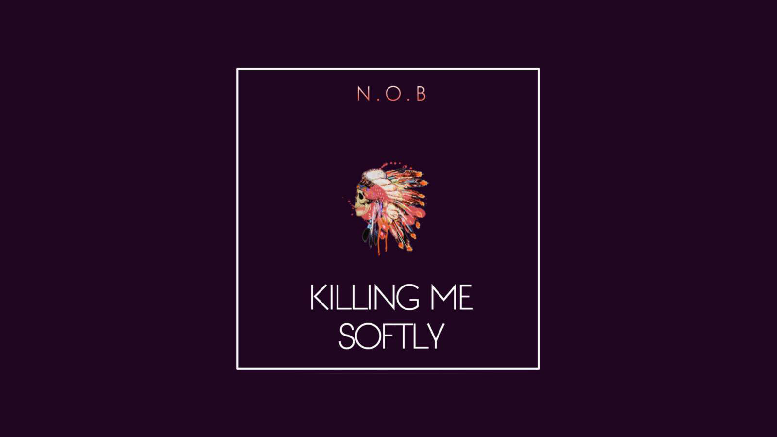 N.O.B - Killing Me Softly