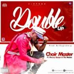 Double Up by Choir Master feat. Mercury Quaye & The Mason
