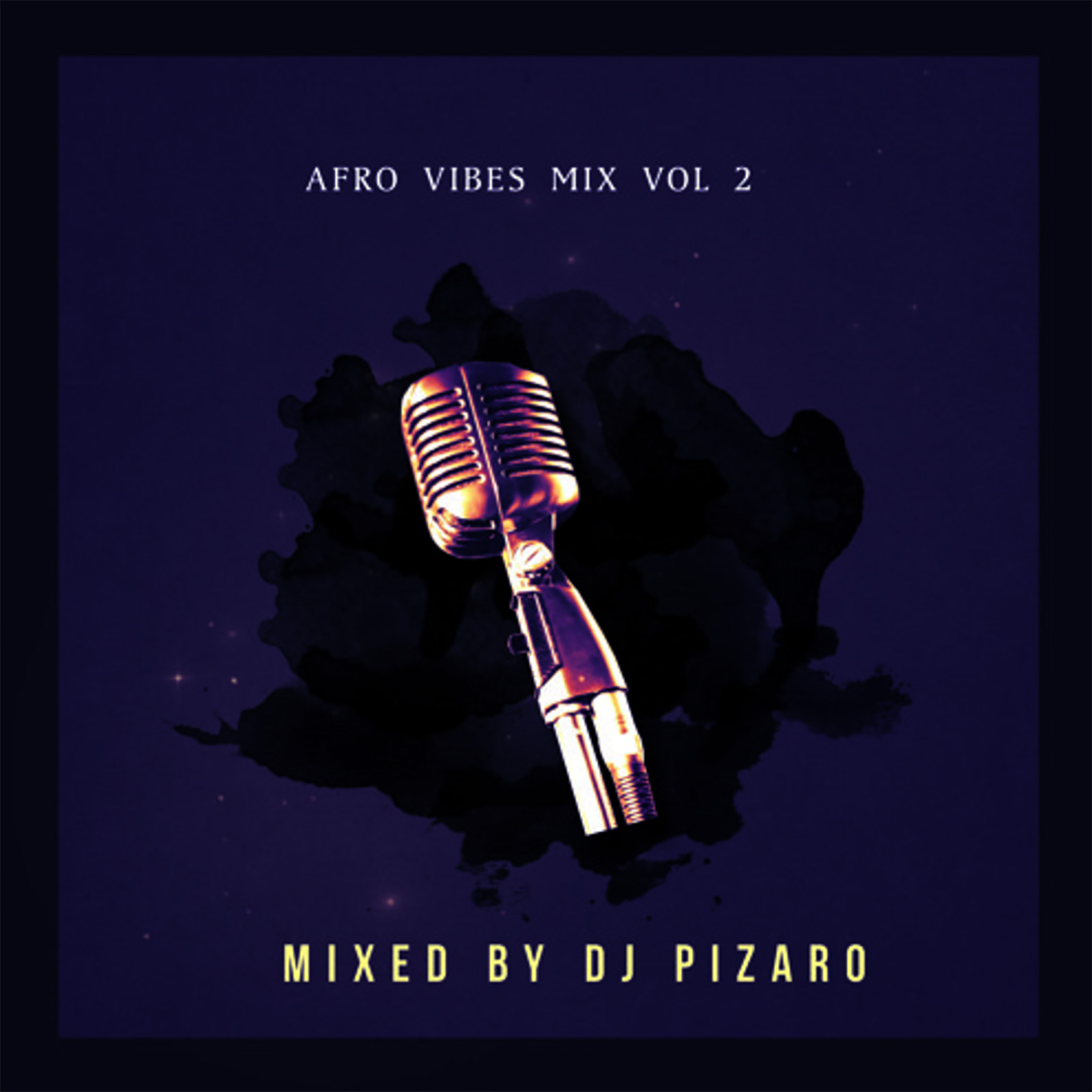 Afro Vibes Vol 2 Mix By DJ Pizaro