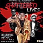 Shattered Lives (Soundtrack) by Mizter Okyere feat. Shatta Wale