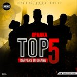 Top 5 Rappers In Ghana by Opanka