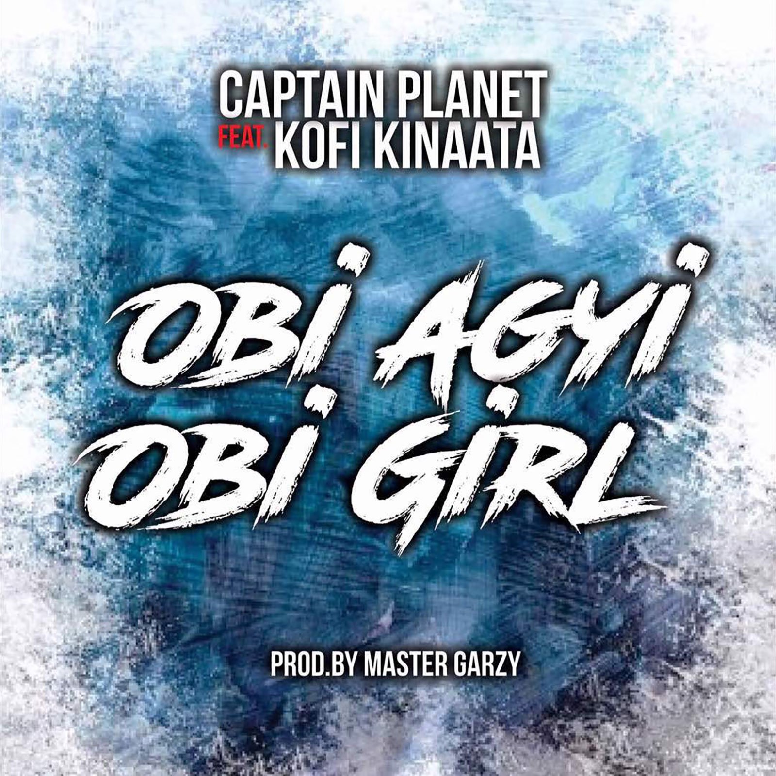 Obi Agyi Obi Girl by Captain Planet (4X4) feat. Kofi Kinaata