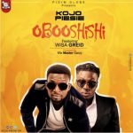 Oboo Shishi by Kojo Piesie feat. Wisa Greid