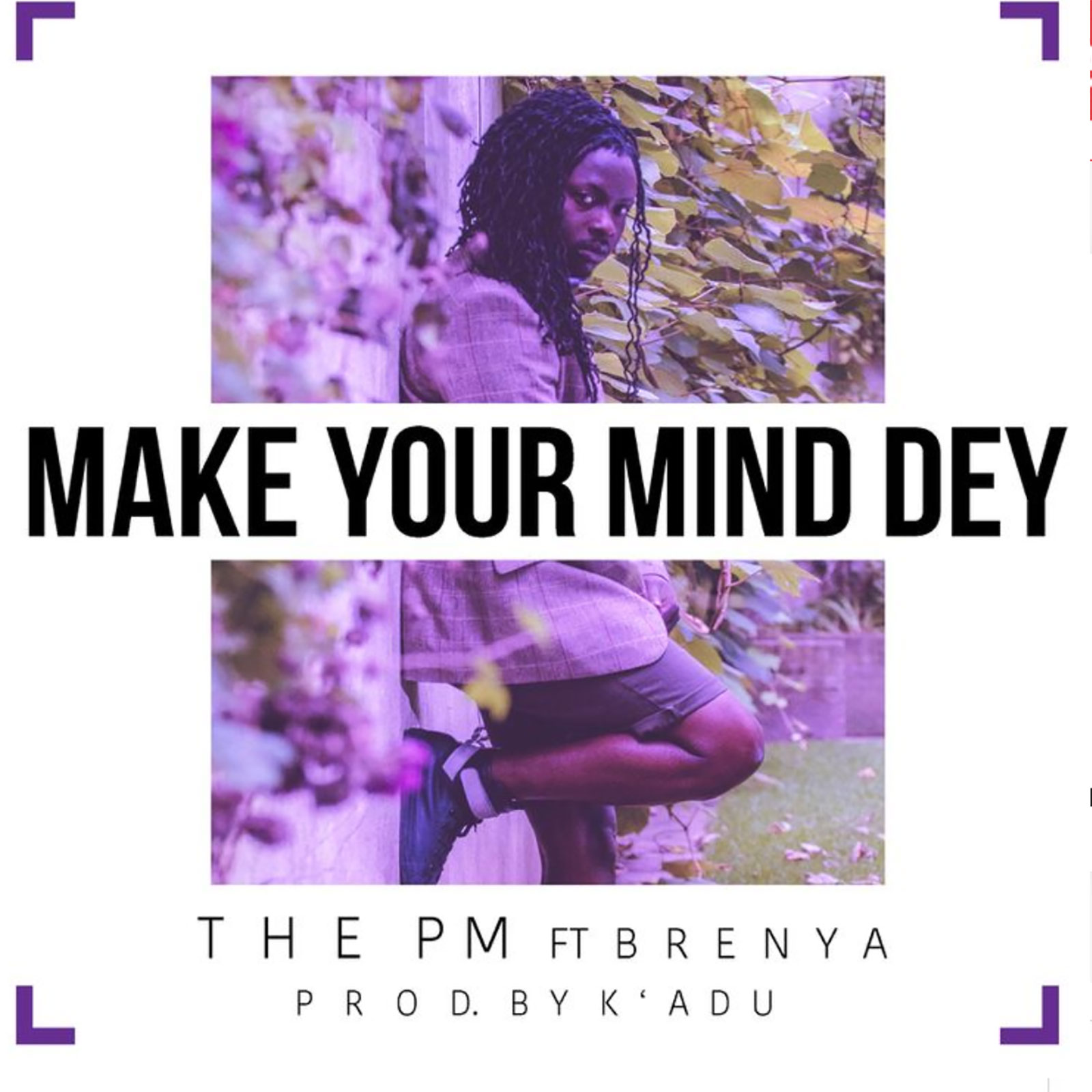 Make Your Mind Dey by The PM feat. Brenya