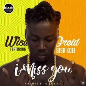 I Miss You by Wisa Gried feat. Bisa Kdei
