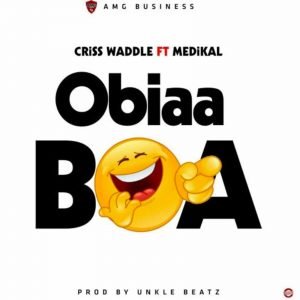 Obiaa Boa by Criss Waddle feat. Medikal 
