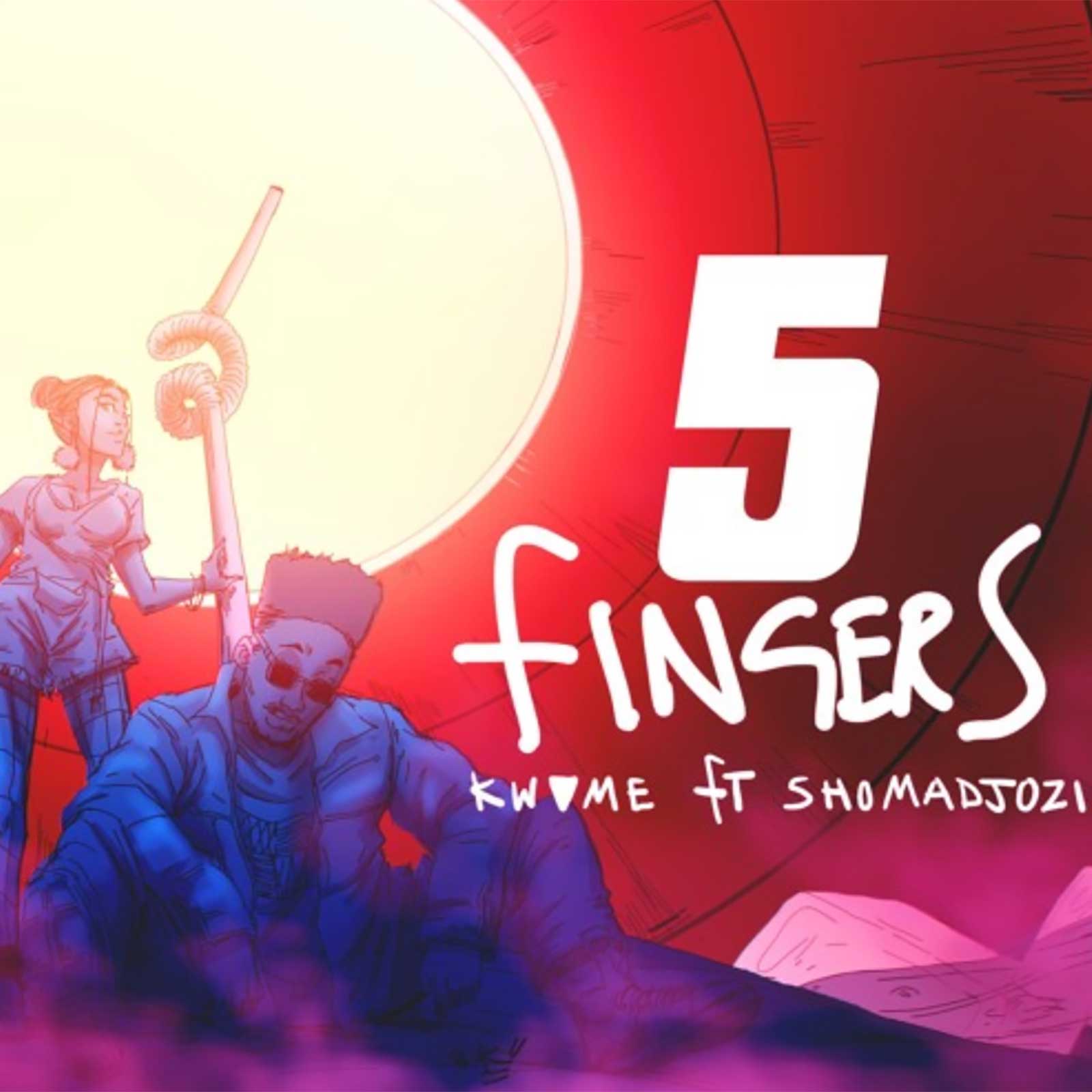 5 Fingers by Kwame ft. Sho Madjozi