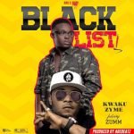 Blacklist by Kwaku Zyme feat. Zumm