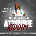 High We Go (Attitude Riddim) by Bukom Dancehall