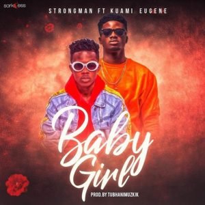 Baby Girl by Strongman feat. Kuami Eugene