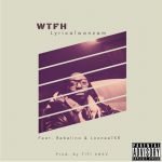 WTFH by Lyricalwanzam feat. Bebelino & LooneeTKR