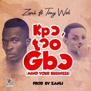 Kpɔtɔ O' Gbɔ (Mind Your Business) by Zanli feat. Tony Web