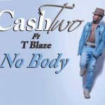 No Body by CashTwo feat. T Blaze