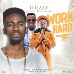 Work Hard by D.fizzy feat. Nero X & Bizzy Boy