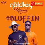 Lyrics: Bluffin by Goldkay feat. Kuami Eugene