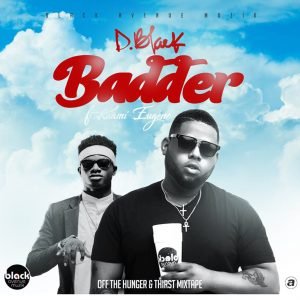 Badder by D-Black feat. Kuami Eugene