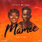 Mamee by Efya feat. Mr Eazi