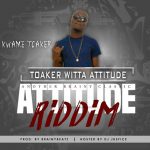 Witta Attitude (Attitude Riddim) by Kwame Toaker