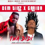 Twa DiDi by Dem Tinz & Gariba