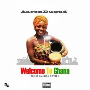 Welcome To Ghana (This is America Cover) by Aaron Dugud