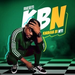 Kwasia Bi Nti (KBN) by Ayesem