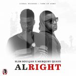 Alright by Slim Souljah feat. Merqury Quaye