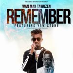 Remember by Wan Man Tawuzen feat. Yaw Stone