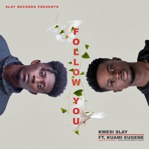 Follow You by Kwesi Slay feat. Kuami Eugene